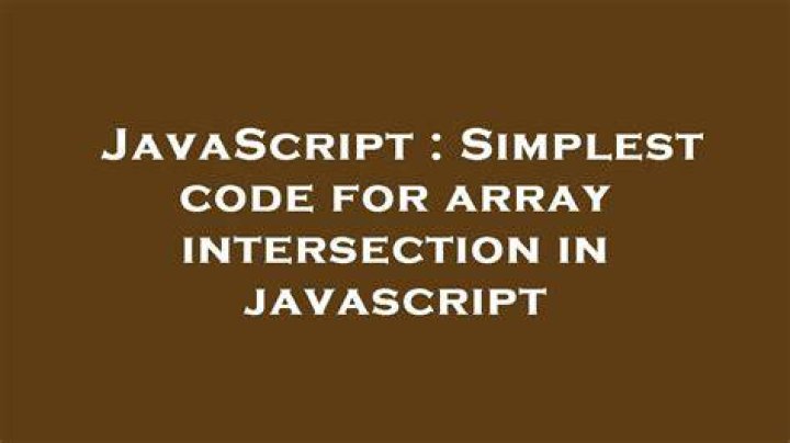 Simplest code for array intersection in javascript