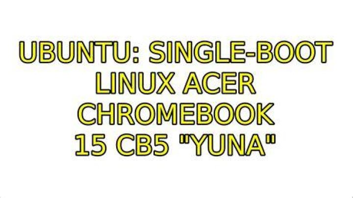 Single-Boot Linux Acer Chromebook 15 CB5 