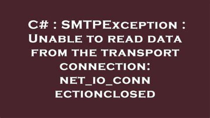 SmtpException: Unable to read data from the transport connection: net_io_connectionclosed