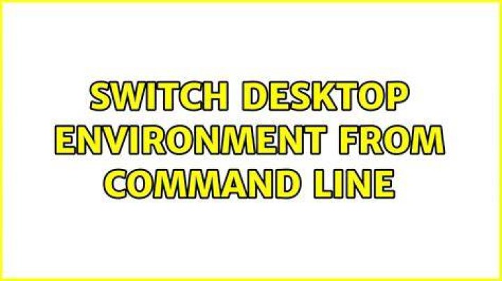 Switch Desktop Environment from Command Line