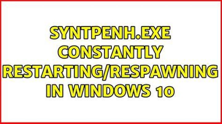 SynTPEnh.exe constantly restarting/respawning in Windows 10