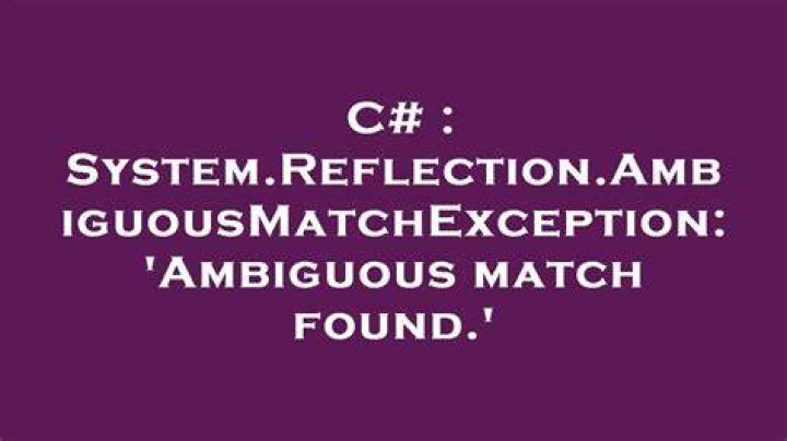 System.Reflection.AmbiguousMatchException: 'Ambiguous match found.'