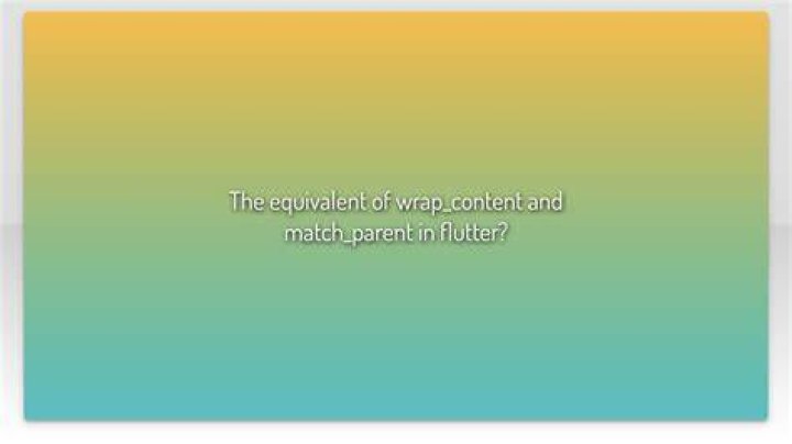 The equivalent of wrap_content and match_parent in flutter?