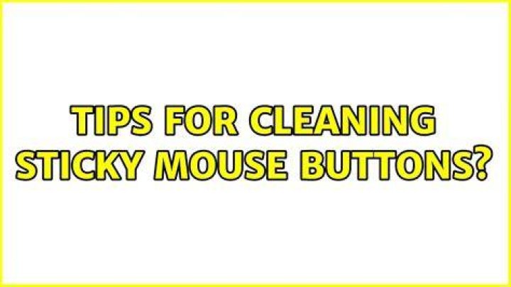 Tips for cleaning sticky mouse buttons?