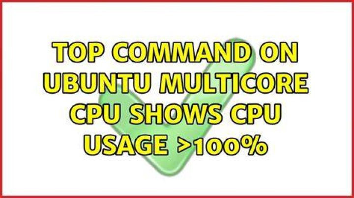 top command on ubuntu multicore cpu shows cpu usage >100%