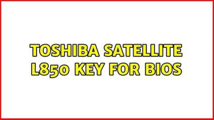 Toshiba satellite L850 key for BIOS
