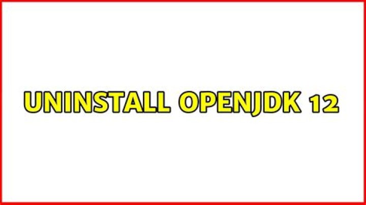 Uninstall openJDK 12
