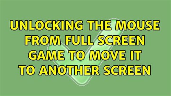 Unlocking the mouse from full screen game to move it to another screen