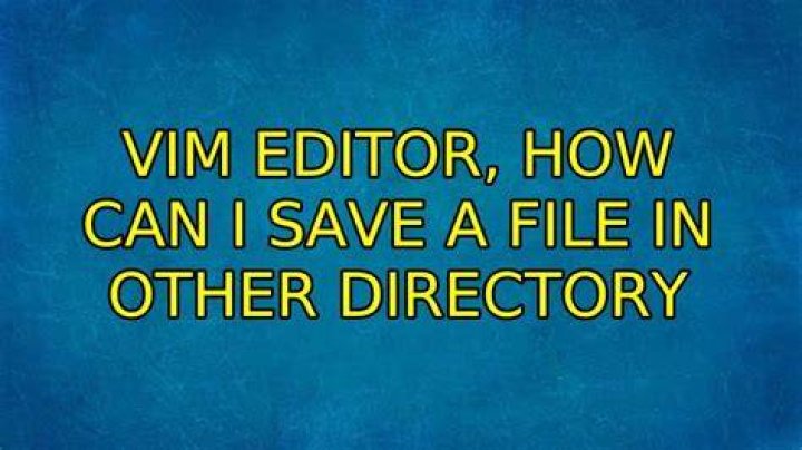 Vim editor, how can I save a file in other directory