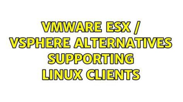 VMware ESX / vSphere Alternatives Supporting Linux Clients
