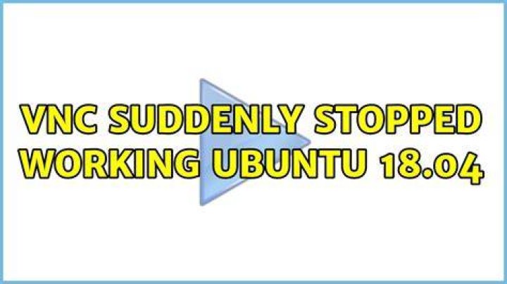 VNC Suddenly Stopped Working Ubuntu 18.04