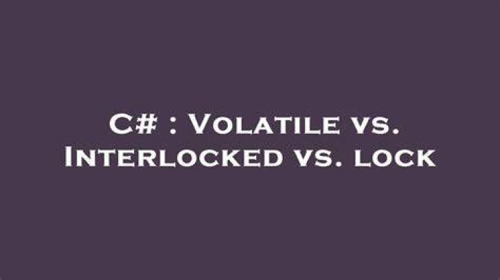Volatile vs. Interlocked vs. lock