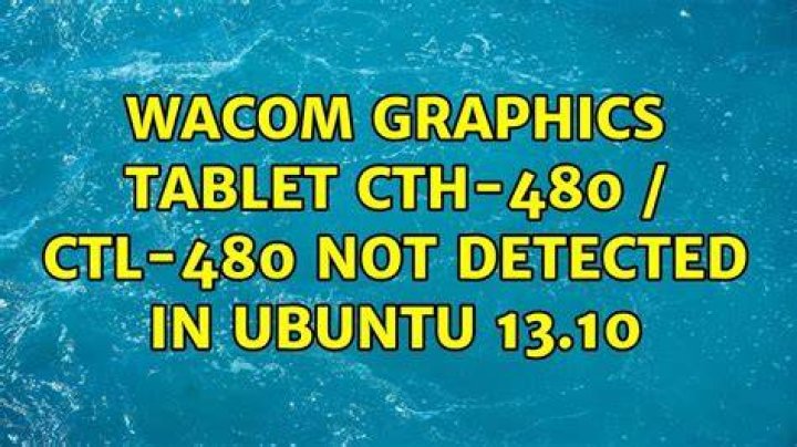 Wacom Graphics Tablet CTH-480 / CTL-480 Not Detected In Ubuntu 13.10