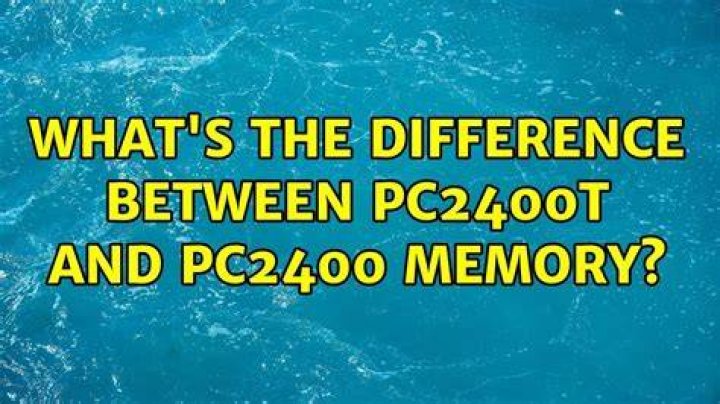 What's the difference between PC2400T and PC2400 memory?
