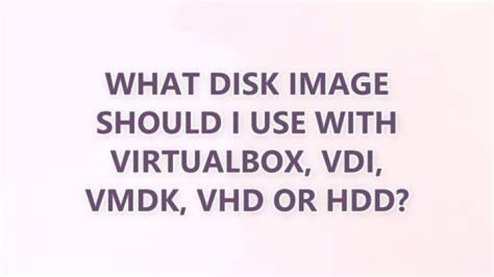 What disk image should I use with VirtualBox, VDI, VMDK, VHD or HDD?