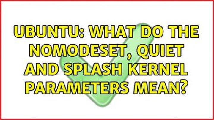 What do the nomodeset, quiet and splash kernel parameters mean?