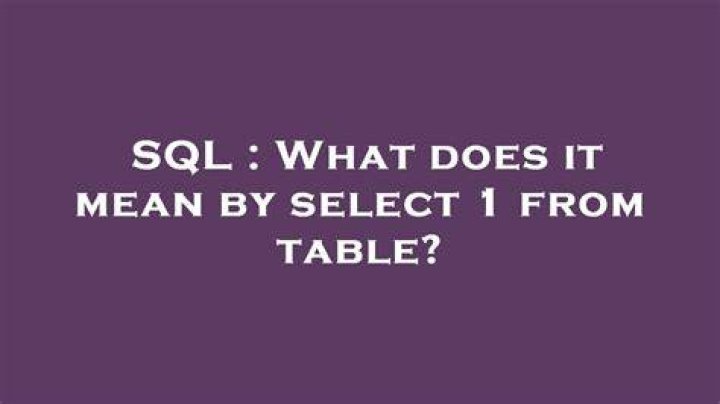 What does it mean by select 1 from table?