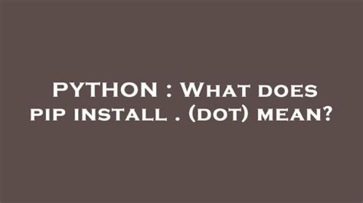 What does pip install <dot> mean?