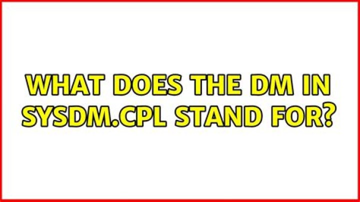 What does the dm in sysdm.cpl stand for?