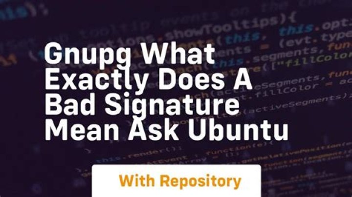 What exactly does a BAD signature mean?