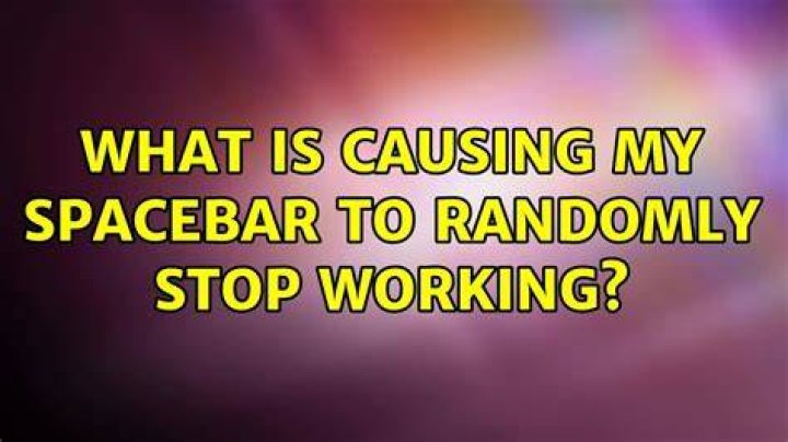 What is causing my spacebar to randomly stop working?