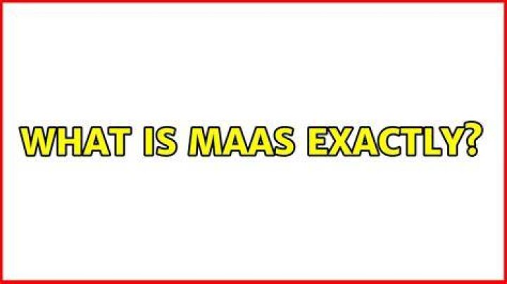 what is maas exactly?