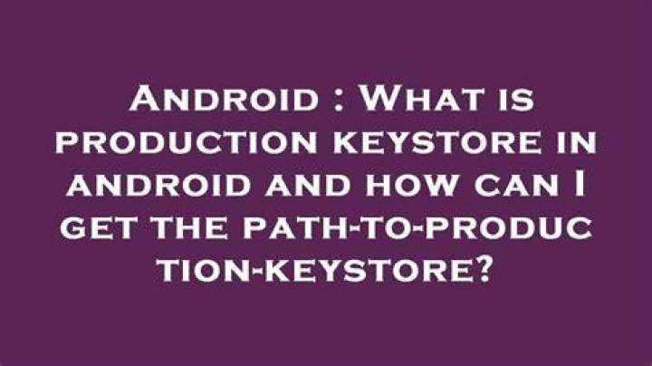 What is production keystore in android and how can I get the path-to-production-keystore?