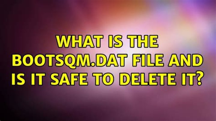 What is the bootsqm.dat file and is it safe to delete it?