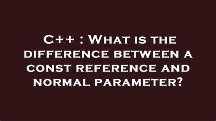 What is the difference between a const reference and normal parameter?