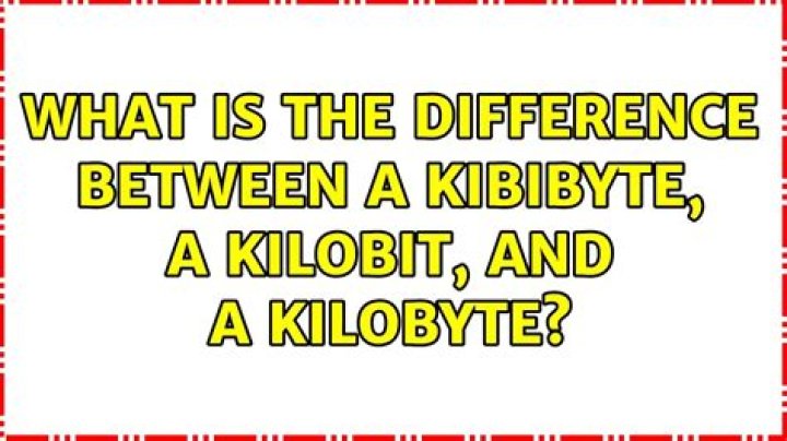 What is the difference between a kibibyte, a kilobit, and a kilobyte?