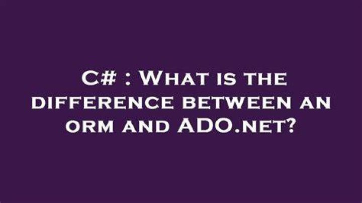 What is the difference between an orm and ADO.net?