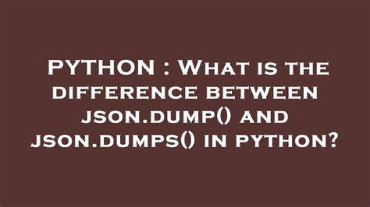 What is the difference between json.dump() and json.dumps() in python?