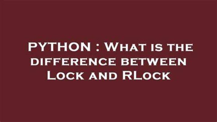 What is the difference between Lock and RLock