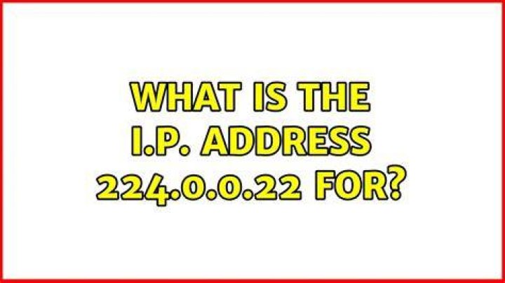 What is the I.P. address 224.0.0.22 for? [duplicate]