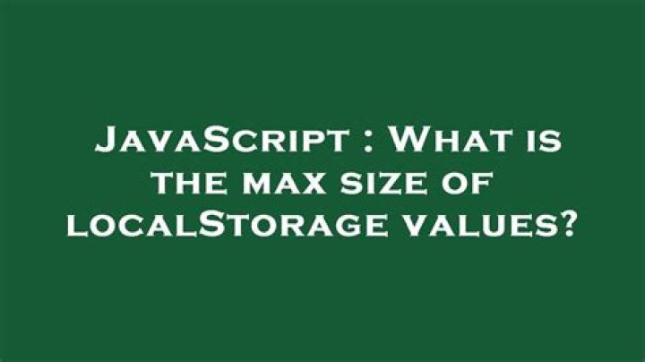 What is the max size of localStorage values?