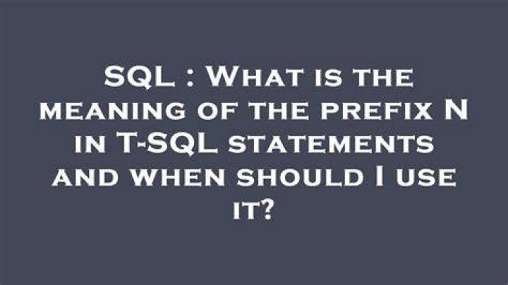 What is the meaning of the prefix N in T-SQL statements and when should I use it?