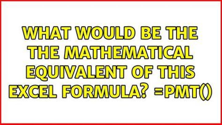 What would be the the mathematical equivalent of this excel formula? =PMT()