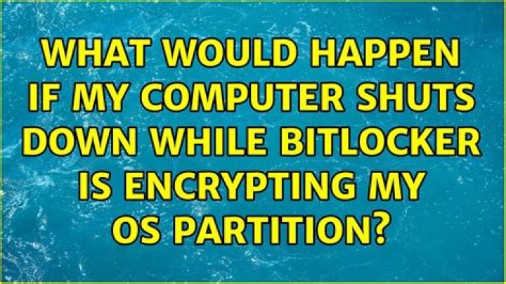 What would happen if my computer shuts down while BitLocker is encrypting my OS partition?