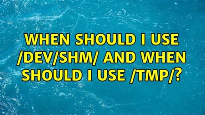 When should I use /dev/shm/ and when should I use /tmp/?