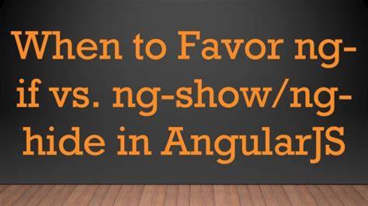 When to favor ng-if vs. ng-show/ng-hide?