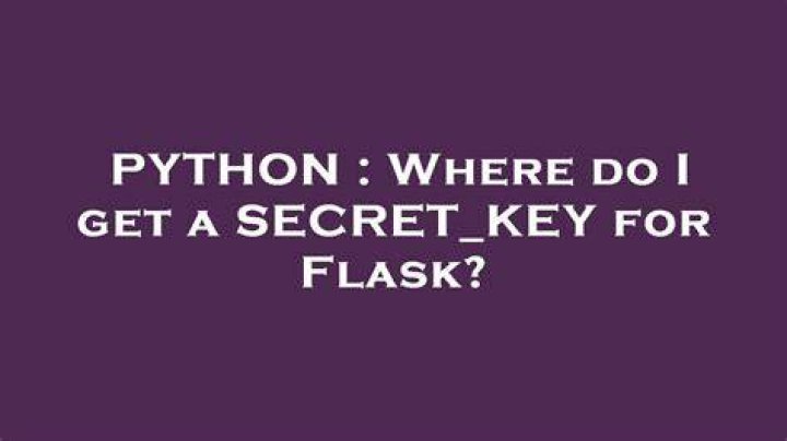 Where do I get a SECRET_KEY for Flask?