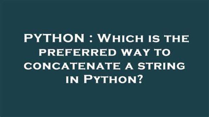 Which is the preferred way to concatenate a string in Python?