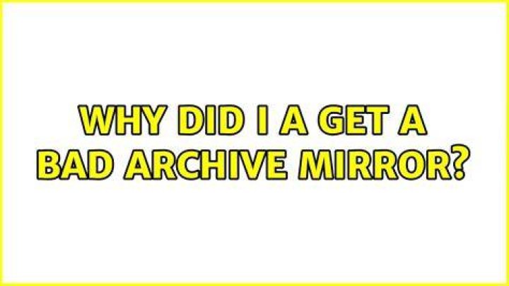Why did I a get a Bad Archive Mirror?