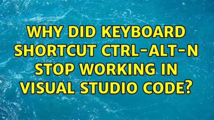 Why did keyboard shortcut Ctrl-Alt-N stop working in Visual Studio Code?