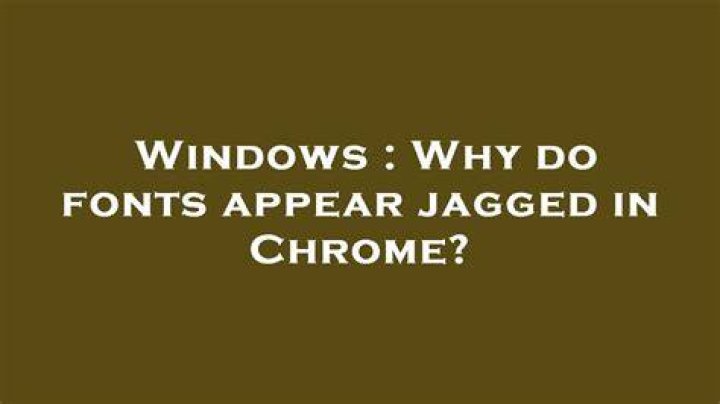 Why do fonts appear jagged in Chrome?