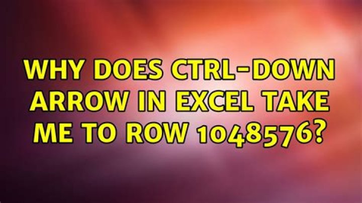Why does Ctrl-Down Arrow in Excel take me to row 1048576?