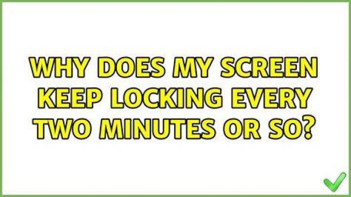 Why does my screen keep locking every two minutes or so?