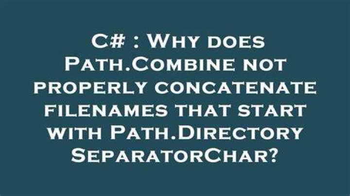 Why does Path.Combine not properly concatenate filenames that start with Path.DirectorySeparatorChar?