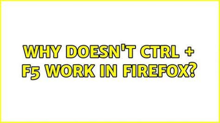 Why doesn't Ctrl + F5 work in Firefox?