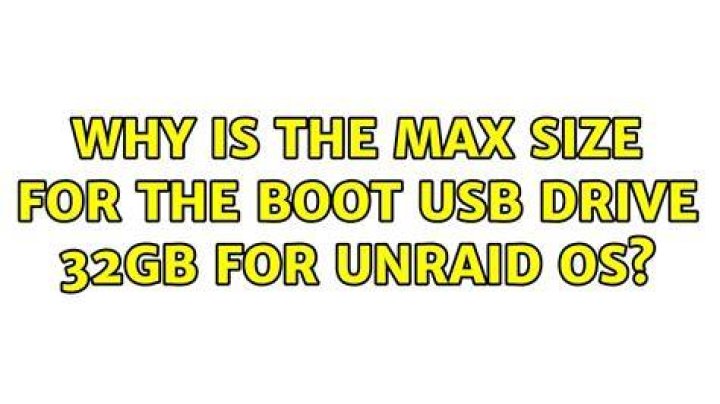 Why is the max size for the boot USB drive 32GB for unRAID OS?